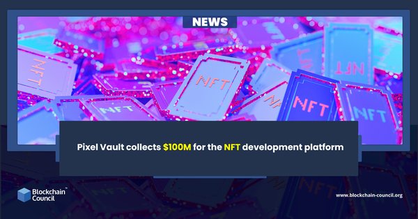Pixel Vault collects $100M for the NFT development platform news emailer
