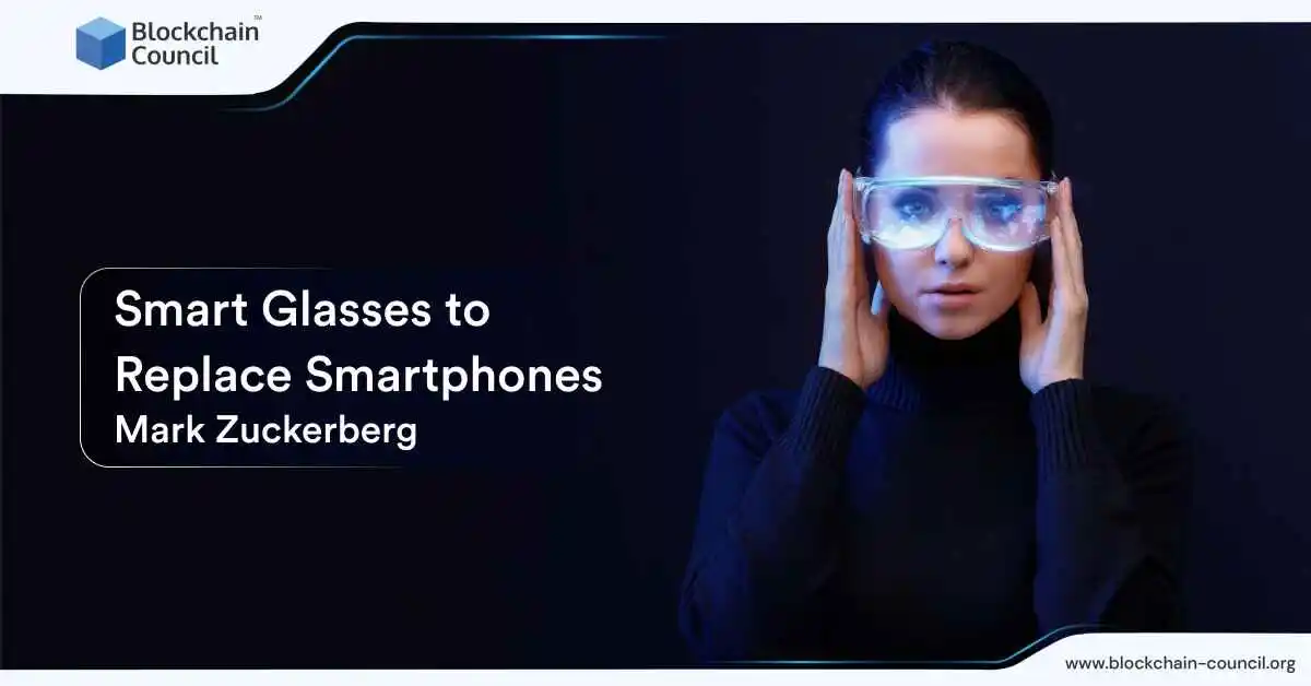 Smart Glasses to Replace Smartphones: Mark Zuckerberg