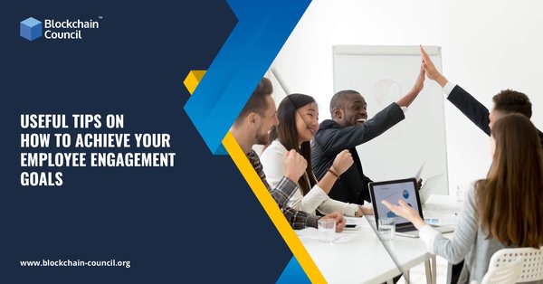 Useful Tips On How To Achieve Your Employee Engagement Goals