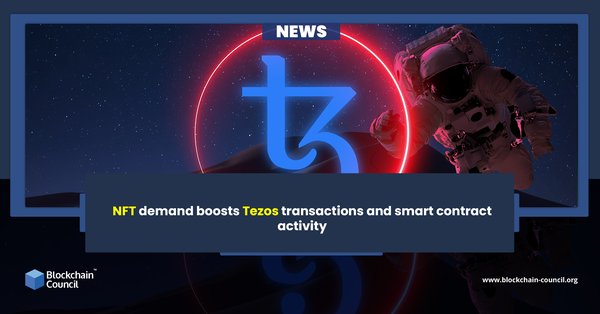 NFT demand boosts Tezos transactions and smart contract activity