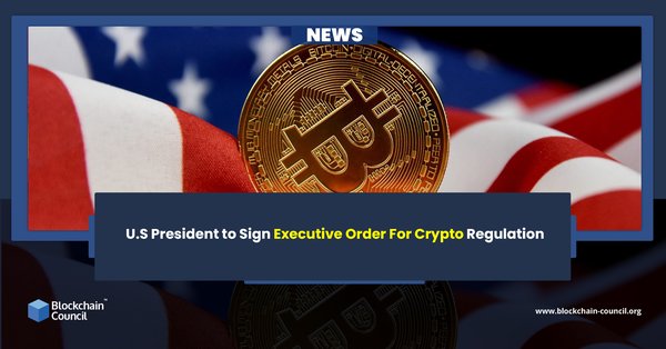 U.S President to Sign Executive Order For Crypto Regulation