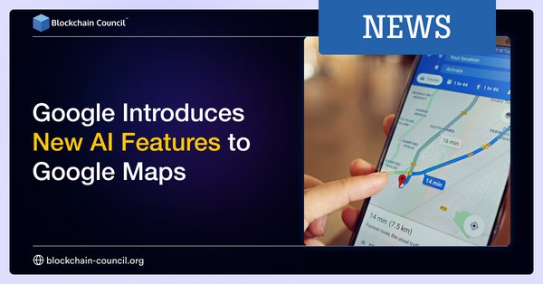 Google Introduces New AI Features to Google Maps