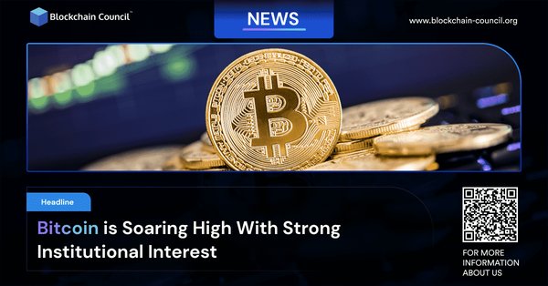 Bitcoin is Soaring High With Strong Institutional Interest